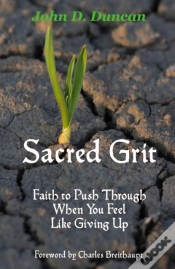 Capa do artigo Sacred Grit: Faith To Push Through When You Feel Like Giving Up