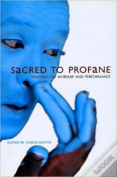 Sacred To Profane - Writings On Worship And Performance
