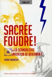 Sacrée Foudre ! Ou La Scandaleuse Invention De Benjamin F.