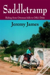 Saddletramp: Riding From Ottoman Hills To Offa'S Dyke