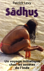 Sâdhus ; Un Voyage Initiatique Chez Les Ascètes De L'Inde