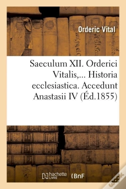 Capa do artigo Saeculum Xii. Orderici Vitalis. Historia Ecclesiastica. Accedunt Anastasii Iv (Éd.1855)