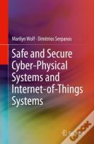 Safe And Secure Cyber-Physical Systems And Internet-Of-Things Systems