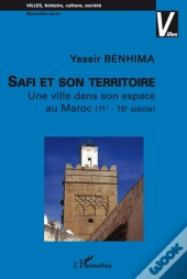Safi Et Son Territoire ; Une Ville Dans Son Espace Au Maroc (Xie-Xvie Siècle)