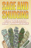 Sage And Smudging For Wealth And Abundance