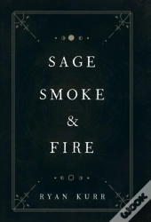 Sage, Smoke & Fire