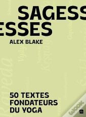 Sagesses : 50 Textes Fondateurs Du Yoga
