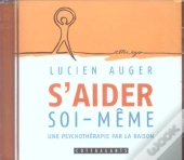 S'Aider Soi-Meme ; Une Psychotherapie Par La Raison