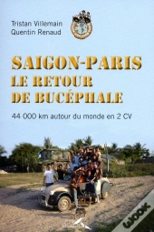 Saigon Paris ; Le Retour De Bucéphale ; 44 000 Km Autour Du Monde En 2 Cv