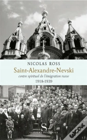 Saint Alexande Nevski Le Pole Spirituel De L'Emigration Russe