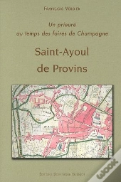 Saint-Ayoul De Provins ; Un Prieure Au Temps Des Foires De Champagne