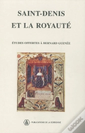 Saint-Denis Et La Royaute ; Etudes Offertes A Bernard Guenee