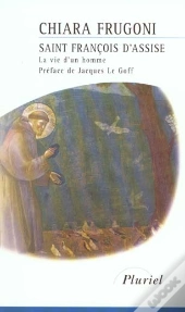 Saint-François D'Assise ; La Vie D'Un Homme
