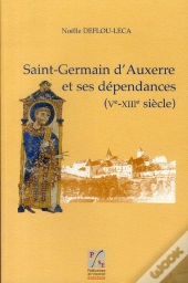 Saint-Germain D'Auxerre Et Ses Dépendances (V-Xiii Siècle)