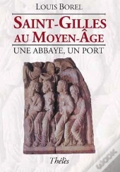 Saint-Gilles Au Moyen-Âge ; Une Abbaye, Un Port