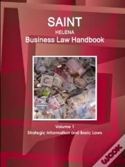 Saint Helena Business Law Handbook Volume 1 Strategic Information And Basic Laws