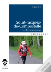 Saint-Jacques-De-Compostelle ; Les Dix Cheminements