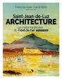 Saint-Jean-De-Luz Architecture : Les Métamorphoses Du Front De Mer - Xixe Et Xxe Siècles - Preview