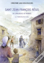 Saint Jean-François Régis ; Du Languedoc Au Vivarais, Le Marcheur De Dieu