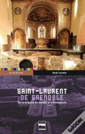 Saint-Laurent De Grenoble ; De La Crypte Au Musée Archéologique