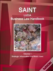 Saint Lucia Business Law Handbook Volume 1 Strategic Information And Basic Laws