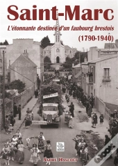 Saint-Marc - L'Etonnante Destinee D'Un Faubourg Brestois (1790-1940)