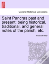 Saint Pancras Past And Present: Being Hi