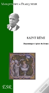 Saint Rémi, Thaumaturge Et Apôtre Des Francs