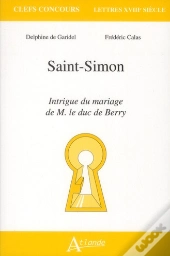 Saint-Simon ; Intrigue Du Mariage De M Le Duc De Berry