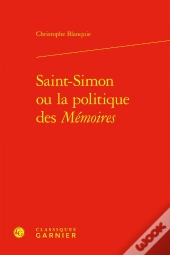 Saint-Simon Ou La Politique Des Mémoires