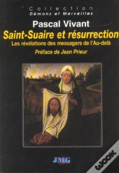 Saint-Suaire Et Resurrection ; Les Revelations Des Messagers De L'Au-Dela