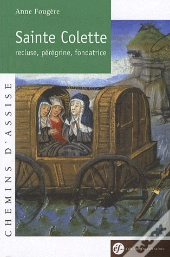 Sainte Colette ; Recluse, Pérégrine, Fondatrice