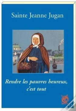 Capa do artigo Sainte Jeanne Jugan ; Rendre Les Pauvres Heureux, C'Est Tout