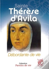 Sainte Thérèse D'Avila : Débordante De Vie