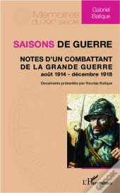 Saisons De Guerre ; Notes D'Un Combattant De La Grande Guerre (Août 1914-Décembre 1918)
