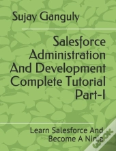 Salesforce Administration And Development Complete Tutorial Part 1