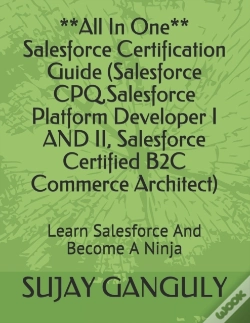 Capa do artigo Salesforce Certification Guide All In One(Salesforce Cpq, Salesforce Platform Developer I And Ii, Salesforce Certified B2c Commerce Architect)