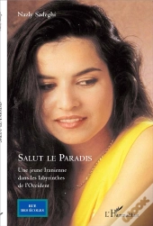 Salut Le Paradis ; Une Jeune Iranienne Dans Les Labyrinthes De L'Occident