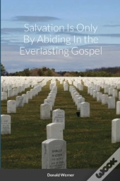 Salvation Is Only By Abiding In The Everlasting Gospel