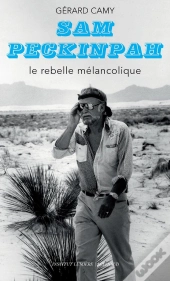 Sam Peckinpah : Le Rebelle Mélancolique