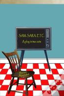 Sam, Sara, Etc. A Play In Two Acts