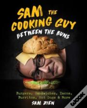 Sam The Cooking Guy: Between The Buns