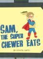 Sam, The Super Chewer Eats - Preview