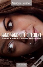 Same Same But Different ; Voyage Au Coeur Des Femmes Qui Réveillent Le Monde