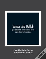 Samson And Dalilah; Opera In Three Acts. Text By Ferdinand Lemaire. English Version By Frederic Lyster