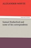 Samuel Rutherford And Some Of His Correspondents