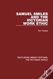Samuel Smiles And The Victorian Work Ethic