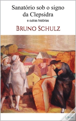Capa do artigo Sanatório Sob O Signo Da Clepsidra - Bruno Schulz