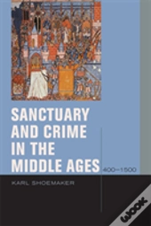 Sanctuary And Crime In The Middle Ages, 400â€“1500