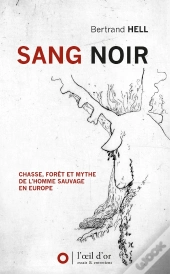 Sang Noir, Chasse, Foret Et Mythe De L'Homme Sauvage En Europe